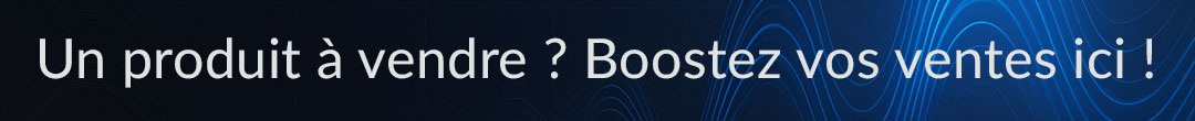 Un produit à vendre ? Boostez vos ventes ici !